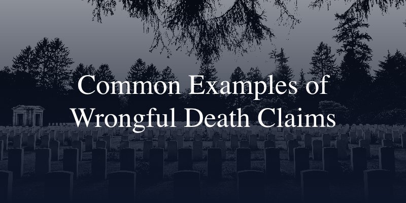Common Examples of Wrongful Death Claims