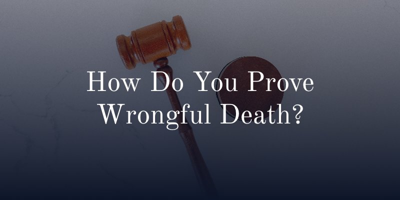 How Do You Prove Wrongful Death