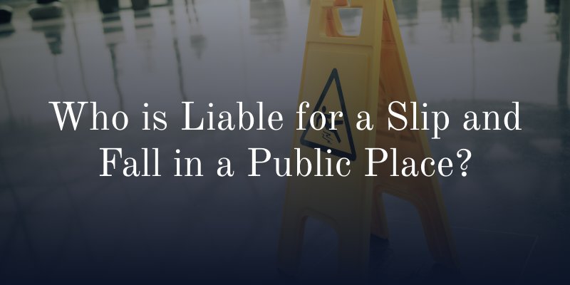 Who is Liable for a Slip and Fall in a Public Place