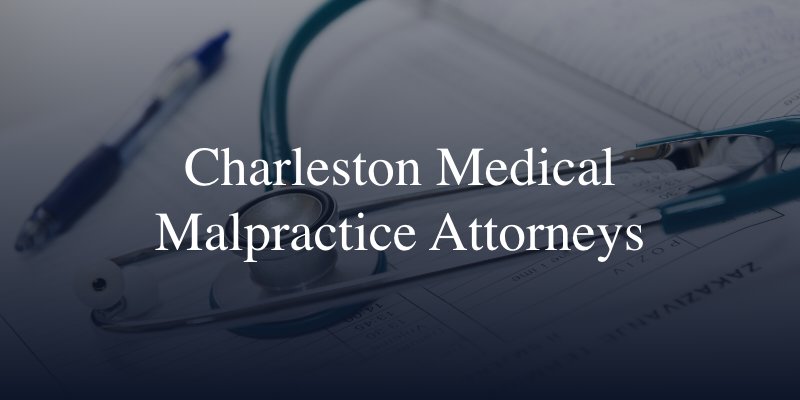 Charleston Medical Malpractice Attorneys