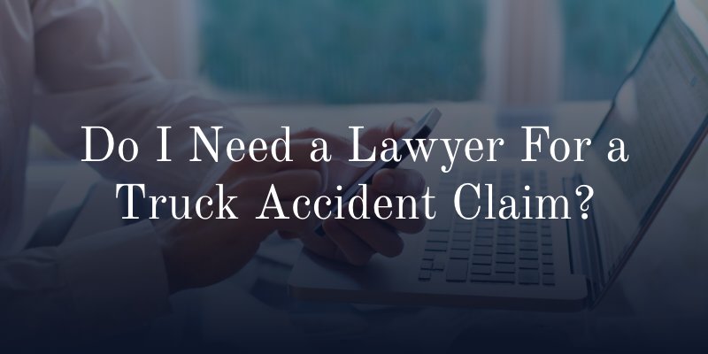 Do I Need a Lawyer For a Truck Accident Claim
